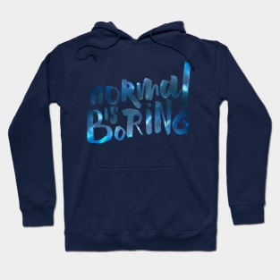 Normal Is Boring Hoodie